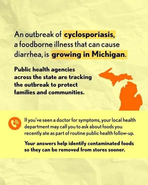 An outbreak of cyclosporiasis, a foodborne illness that can cause diarrhea, is growing in Michigan.