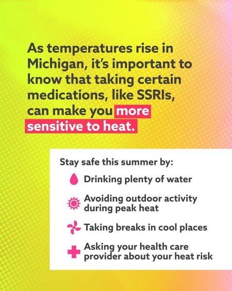 As temperatures rise in Michigan, it’s important to know that taking certain medications like SSRIs can make you more sensitive to heat.