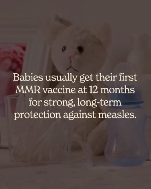 Babies usually get their first MMR vaccine at 12 months for strong, long term protection against measles