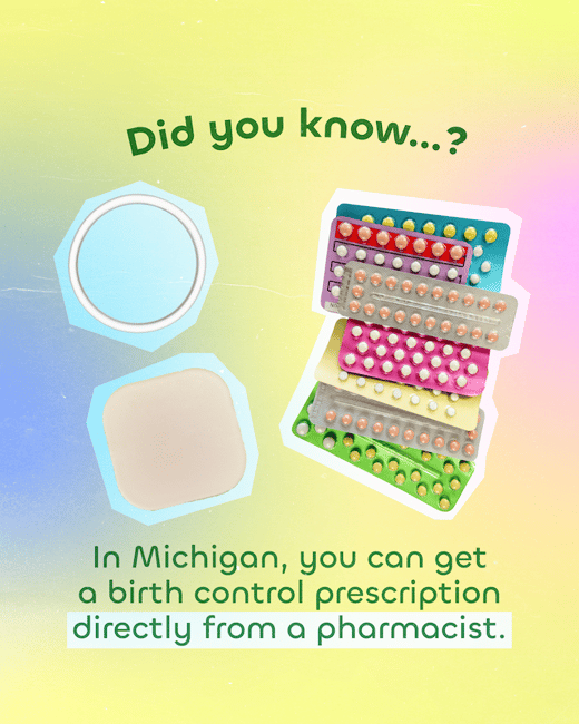 Did you know? In Michigan, you can get a birth control prescription directly from a pharmacist.