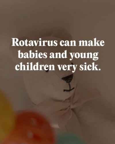 Rotavirus can make babies and young children very sick