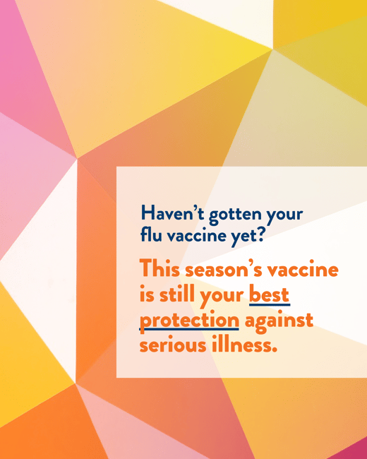 The flu vaccine is still your best protection against serious illness